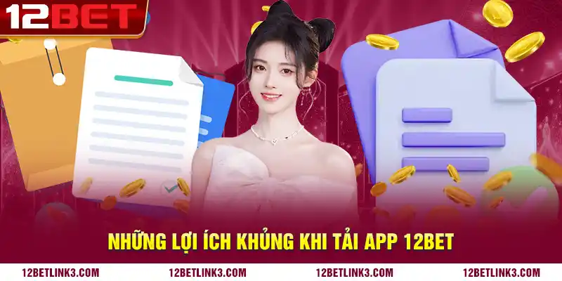 Những lợi ích khủng khi tải app 12bet