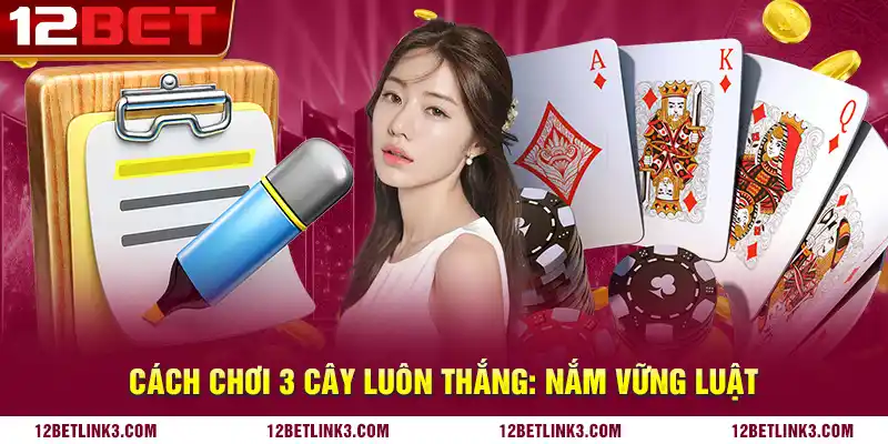 Cách chơi 3 cây luôn thắng: Nắm vững luật