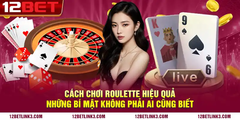 Cách chơi roulette hiệu quả: Những bí mật không phải ai cũng biết