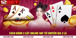 Cách đánh 3 cây online hay từ chuyên gia 3 lá