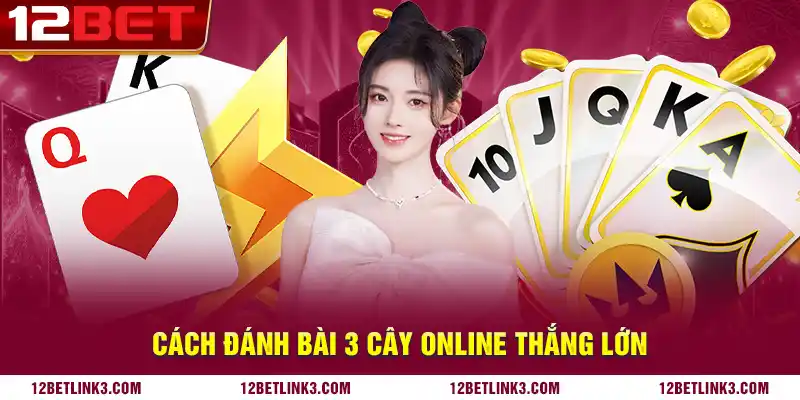 Cách đánh bài 3 cây online thắng lớn