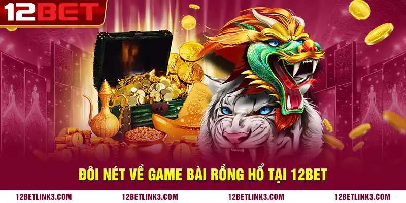 Đôi nét về game bài rồng hổ tại 12bet