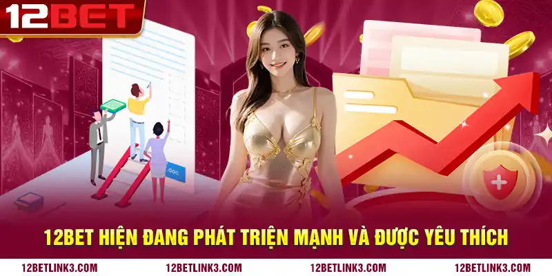 12bet hiện đang phát triện mạnh và được yêu thích