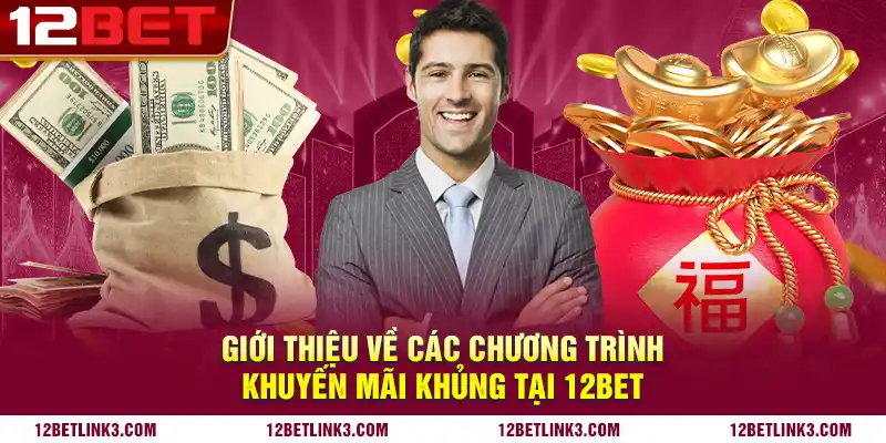 Giới thiệu về các chương trình khuyến mãi khủng tại 12bet